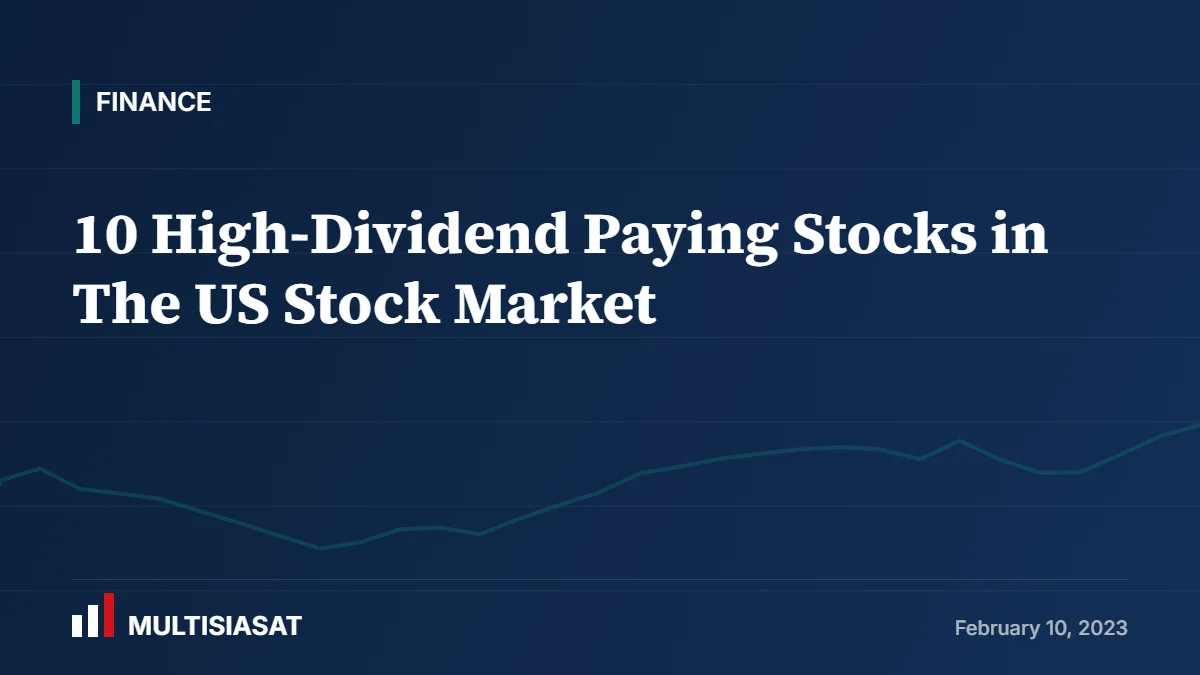 10 High-Dividend Paying Stocks in The US Stock Market