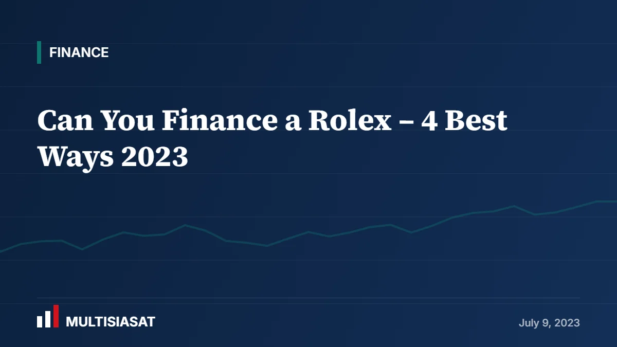Can You Finance a Rolex – 4 Best Ways 2023