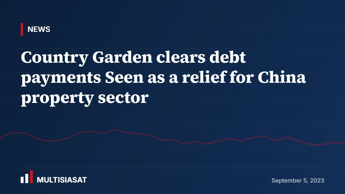 Country Garden clears debt payments Seen as a relief for China property sector