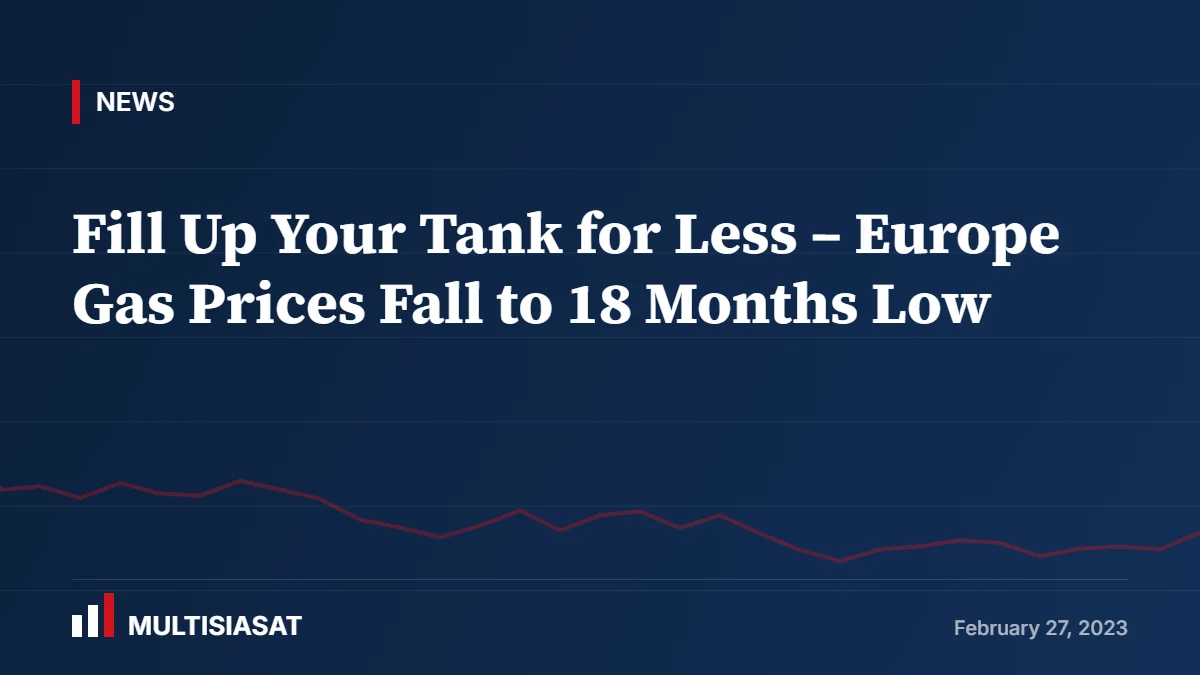 Fill Up Your Tank for Less – Europe Gas Prices Fall to 18 Months Low