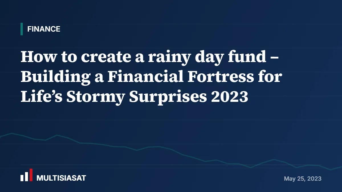 How to create a rainy day fund – Building a Financial Fortress for Life’s Stormy Surprises 2023