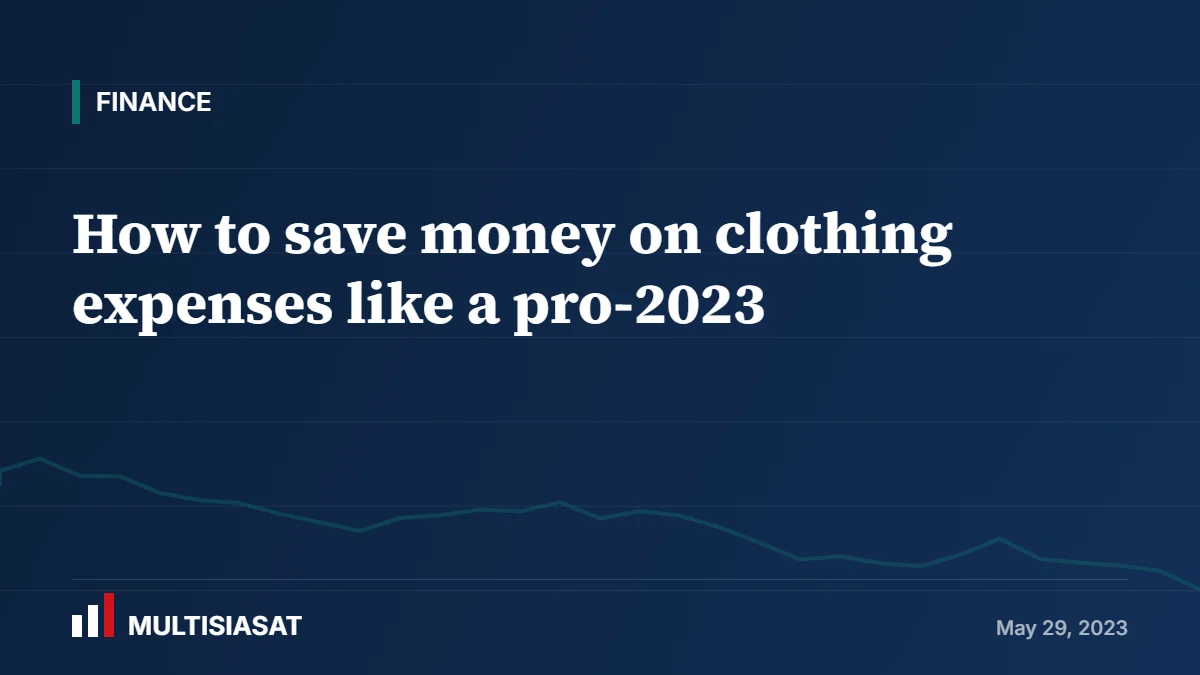 How to save money on clothing expenses like a pro-2023