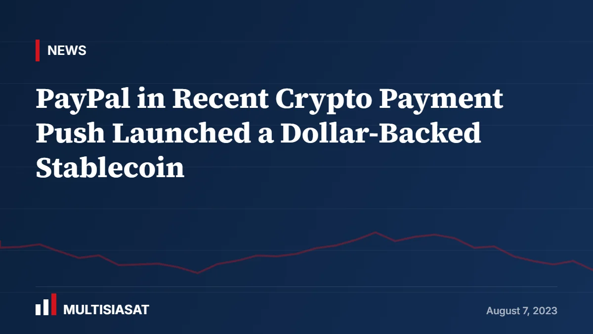 PayPal in Recent Crypto Payment Push Launched a Dollar-Backed Stablecoin