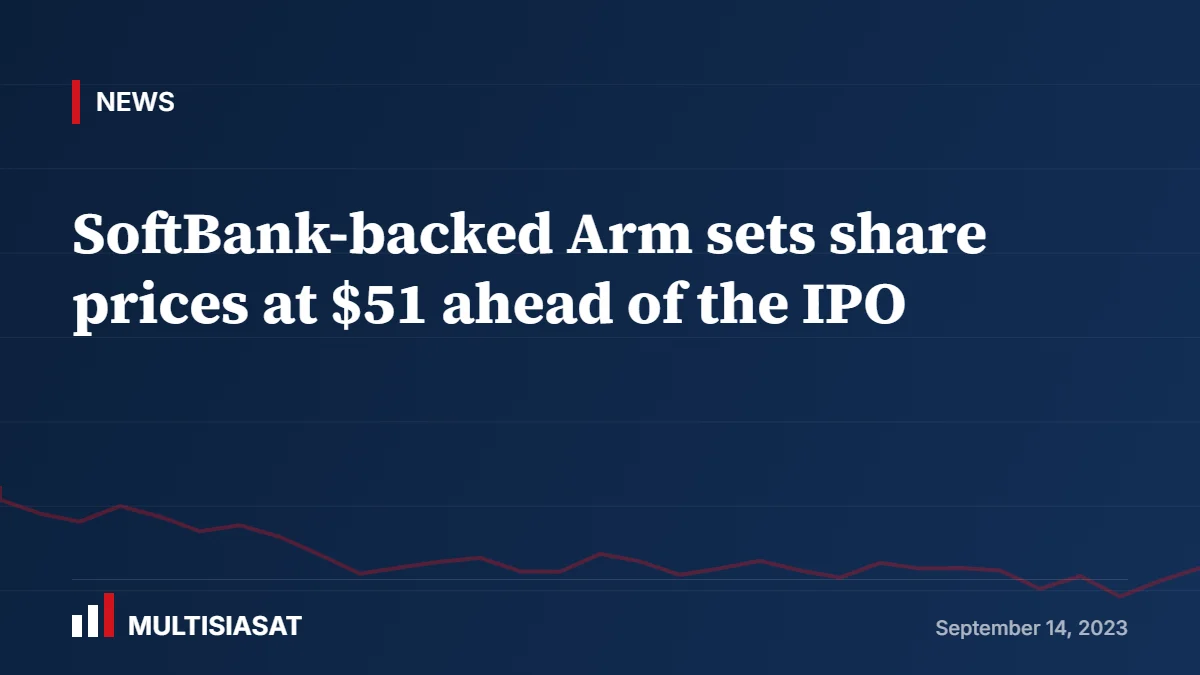 SoftBank-backed Arm sets share prices at $51 ahead of the IPO