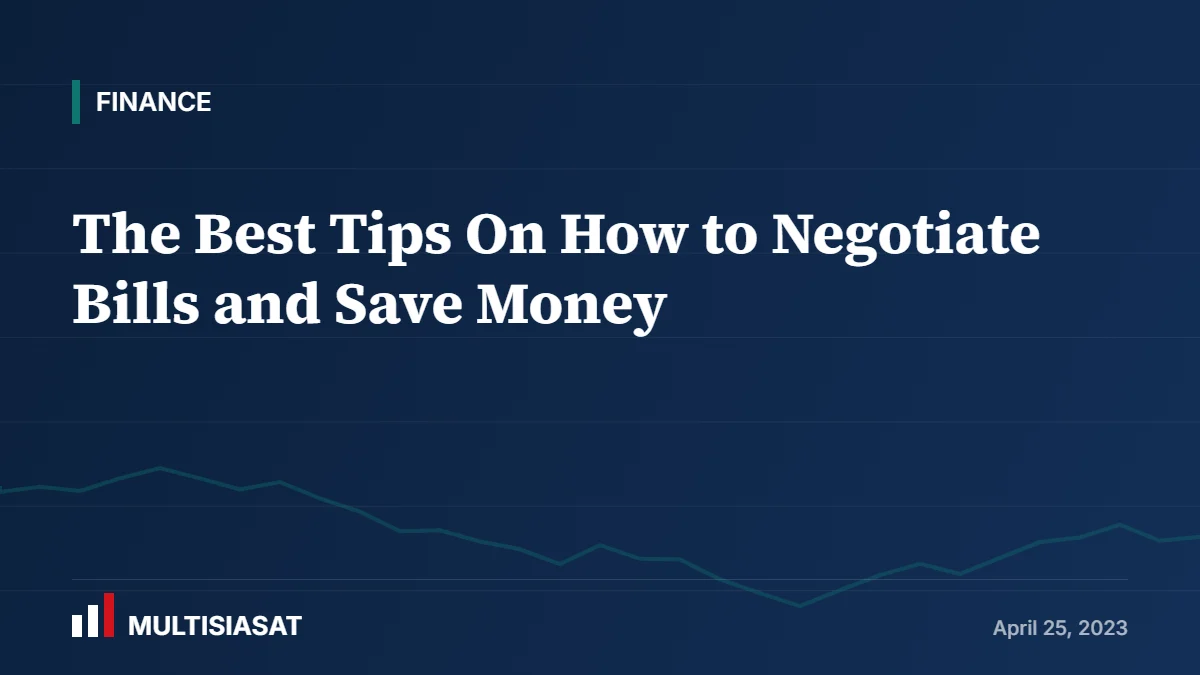 The Best Tips On How to Negotiate Bills and Save Money