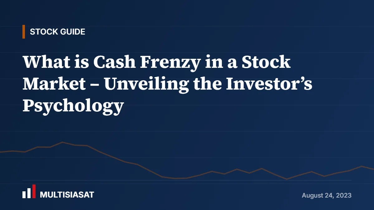 What is Cash Frenzy in a Stock Market – Unveiling the Investor’s Psychology